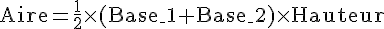\text{Aire}=\frac{1}{2}\times  (\text{Base\_1}+\text{Base\_2})\times  \text{Hauteur}