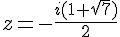 z=-\frac{i(1+\sqrt{7})}{2}
