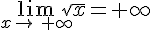 \lim_{x\to\,+\infty}\sqrt{x}=+\infty