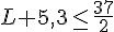 L+5,3\leq\,\frac{37}{2}