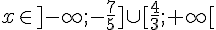 x\in]-\infty;-\frac{7}{5}]\cup[\frac{4}{3};+\infty[