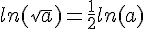ln(\sqrt{a})=\frac{1}{2}ln(a)