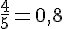 \frac{4}{5}=0,8