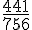 \frac{441}{756}