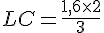 LC=\frac{1,6\times  2}{3}