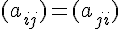 (a_{ij})=(a_{ji})