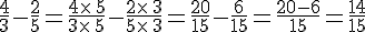 \frac{4}{3}-\frac{2}{5}=\frac{4\times \,5}{3\times \,5}-\frac{2\times \,3}{5\times \,3}=\frac{20}{15}-\frac{6}{15}=\frac{20-6}{15}=\frac{14}{15}