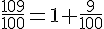\frac{109}{100}=1+\frac{9}{100}