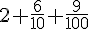 2+\frac{6}{10}+\frac{9}{100}