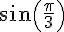 sin(\frac{\pi}{3})