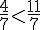 \frac{4}{7}lt;\frac{11}{7}