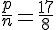 \frac{p}{n}=\frac{17}{8}