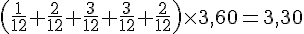 \left(\frac{1}{12}+\frac{2}{12}+\frac{3}{12}+\frac{3}{12}+\frac{2}{12}\right)\times3,60=3,30