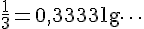 \frac{1}{3}=0,3333\l\dots