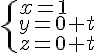 \begin{cases}x=1\y=0+t\z=0+t\end{cases}