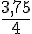 \frac{3,75}{4}