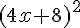 (4x+8)^2