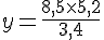 y=\frac{8,5\times  5,2}{3,4}