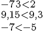 -73lt;2\\9,15lt;9,3\\-7lt;-5