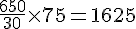 \frac{650}{30}\times  75=1625