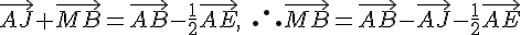 \vec{AJ}+\vec{MB}=\vec{AB}-\frac{1}{2}\vec{AE},\;\therefore~\vec{MB}=\vec{AB}-\vec{AJ}-\frac{1}{2}\vec{AE}