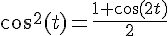 \cos^{2}(t)=\frac{1+\cos(2t)}{2}