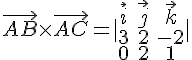 \vec{AB}\times\vec{AC}=|\begin{array}{ccc}\vec{i}\vec{j}\vec{k}\32-2\021\end{array}|