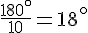 \frac{180^\circ}{10}=18^\circ