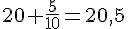 20+\frac{5}{10}=20,5