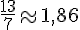 \frac{13}{7}\approx1,86