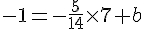 -1=-\frac{5}{14}\times  7+b