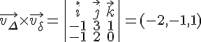 \vec{v_\Delta}\times\vec{v_\delta}=\begin{vmatrix}\vec{i}\vec{j}\vec{k}\-131\-120\end{vmatrix}=(-2,-1,1)