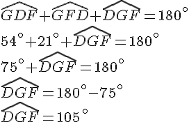 \widehat{GDF}+\widehat{GFD}+\widehat{DGF}=180^{\circ}\\54^{\circ}+21^{\circ}+\widehat{DGF}=180^{\circ}\\75^{\circ}+\widehat{DGF}=180^{\circ}\\\widehat{DGF}=180^{\circ}-75^{\circ}\\\widehat{DGF}=105\,^{\circ}