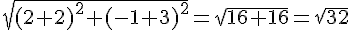 \sqrt{(2+2)^2+(-1+3)^2}=\sqrt{16+16}=\sqrt{32}
