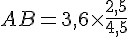 AB=3,6\times  \frac{2,5}{4,5}