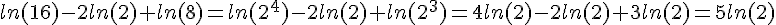 ln(16)-2ln(2)+ln(8)=ln(2^4)-2ln(2)+ln(2^3)=4ln(2)-2ln(2)+3ln(2)=5ln(2)