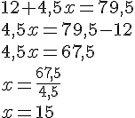 12+4,5x=79,5\\4,5x=79,5-12\\4,5x=67,5\\x=\frac{67,5}{4,5}\\x=15