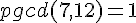 pgcd(7,12)=1