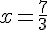 x=\frac{7}{3}