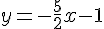 y=-\frac{5}{2}x-1