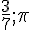 \frac{3}{7};\pi