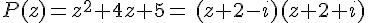 P(z)=z^2+4z+5=\,(z+2-i)(z+2+i)