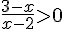 \frac{3-x}{x-2}gt;0