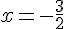 x=-\frac{3}{2}