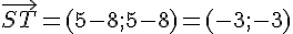 \vec{ST}=(5-8;5-8)=(-3;-3)