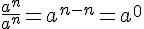\frac{a^n}{a^n}=a^{n-n}=a^0