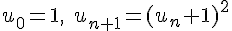 u_0=1,\;u_{n+1}=(u_n+1)^2