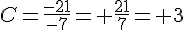 C=\frac{-21}{-7}=+\frac{21}{7}=+3