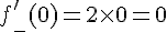 f'_-(0)=2\times0=0