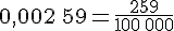 0,002\,59=\frac{259}{100\,000}